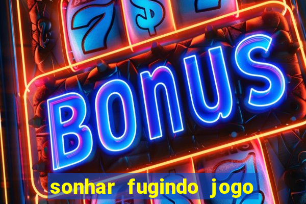 sonhar fugindo jogo do bicho